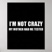 I'm Not Crazy My Mother Had Me Tested Quote  ポスター (正面)