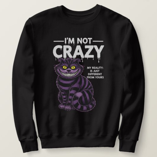 I'm Not Crazy My Reality Is Different Cheshire Cat スウェットシャツ (デザイン正面)