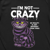 I'm Not Crazy My Reality Is Different Cheshire Cat Tシャツ