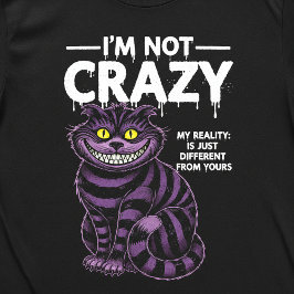I'm Not Crazy My Reality Is Different Cheshire Cat Tシャツ