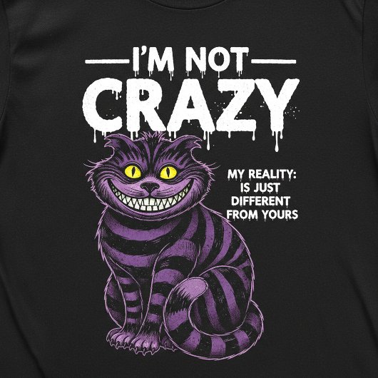 I'm Not Crazy My Reality Is Different Cheshire Cat Tシャツ