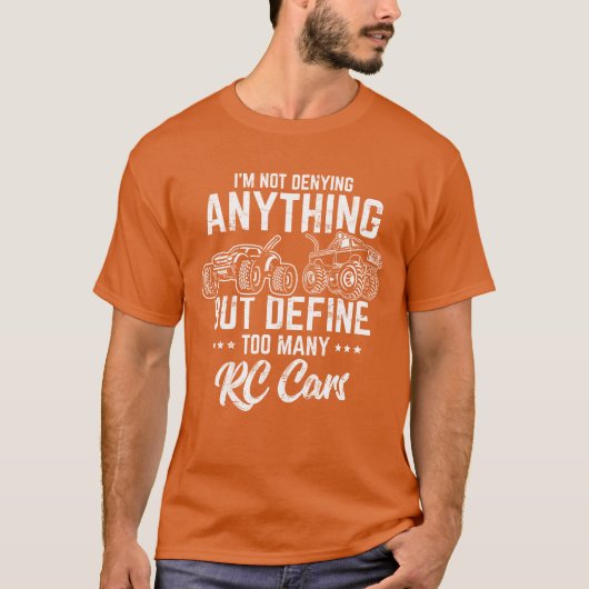 Im Not Denying Anything RC Cars Remote Control Ra Tシャツ (正面)