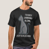 I'm Not Drinking Alone My Cat is Also Here Tシャツ (正面)