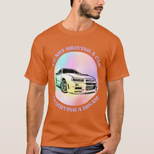 Im not driving a car Im driving a dream Car Tシャツ (正面)