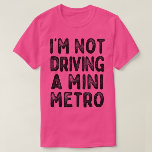 Im Not Driving A Mini Metro Partridge引用文1 Tシャツ (デザイン正面)