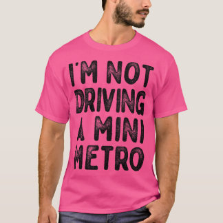 Im Not Driving A Mini Metro Partridge引用文1 Tシャツ