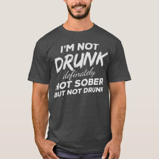 Im Not Drunk Definitely Not Sober But Not Drunk Tシャツ