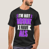 I'm Not Drunk I Have ALS Amyotrophic Lateral Scler Tシャツ (正面)