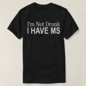 I'm Not Drunk I Have MS Tシャツ (デザイン正面)