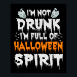I'm not Drunk I'm full Of Halloween Spirit Funny ポスター<br><div class="desc">Funny, halloween, drunk, ghost, zombie, witch, spooky, humor, gift,  birthday</div>