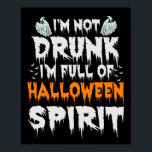 I'm not Drunk I'm full Of Halloween Spirit Funny ポスター<br><div class="desc">Funny, halloween, drunk, ghost, zombie, witch, spooky, humor, gift,  birthday</div>