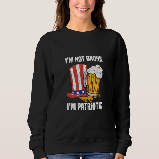I'm not Drunk I'm Patriotic USA 4th of July US Ind スウェットシャツ (正面)
