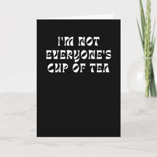 I'm Not Everyone's Cup Of Tea カード