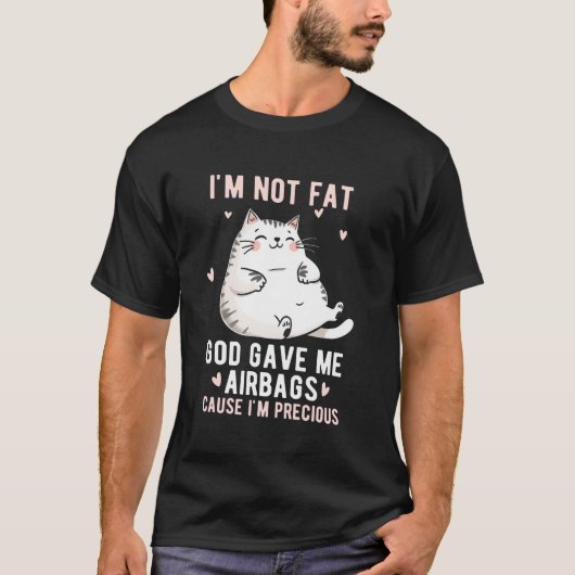 I'm Not Fat God Gave Me Airbags Funny Fat-Cat Prec Tシャツ (正面)