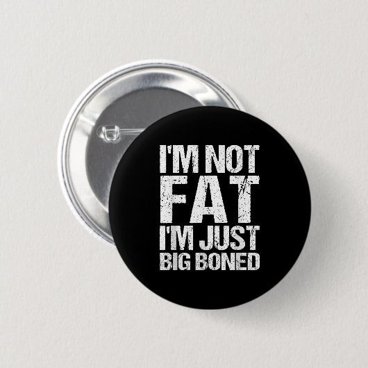 Im Not Fat Im Just Big Boned Funny Quote 缶バッジ (正面&裏面)
