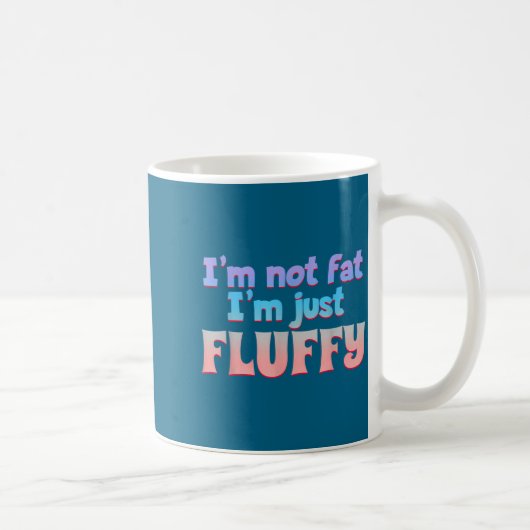 I'm Not Fat I'm Just Fluffy Funny Quote  コーヒーマグカップ (右)
