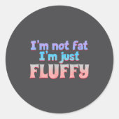 I'm Not Fat I'm Just Fluffy Funny Quote  ラウンドシール (正面)
