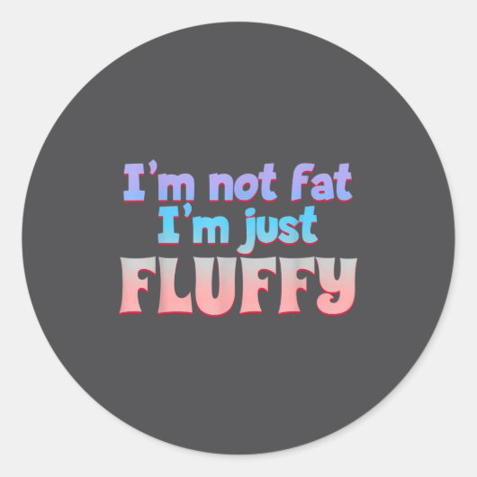 I'm Not Fat I'm Just Fluffy Funny Quote  ラウンドシール (正面)