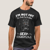 Im not fat Im just so freakin sexy it overflows Tシャツ (正面)