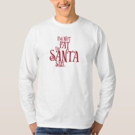 I'm Not Fat I'm Santa Size Tシャツ