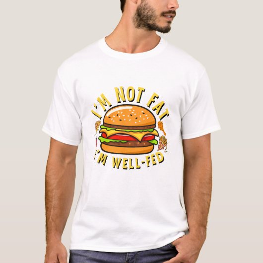 I'm not fat, I'm well fed Tシャツ (正面)