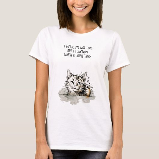 "I'm Not Fine, But I Function" Cotton T-Shirt Tシャツ (正面)