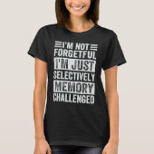 I'm Not Forgetful I'm Just Selectively Memory Chal Tシャツ (正面)