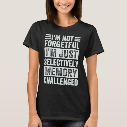 I'm Not Forgetful I'm Just Selectively Memory Chal Tシャツ (正面)