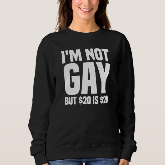 I'm Not Gay But $20 is $20-45324 スウェットシャツ (正面)