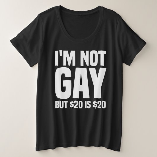 I'm Not Gay But $20 is $20-45324 プラスサイズTシャツ (デザイン正面)