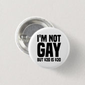 I'm Not Gay But $20 is $20-45324 缶バッジ (正面&裏面)