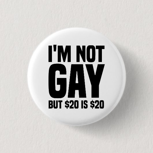 I'm Not Gay But $20 is $20-45324 缶バッジ (正面)