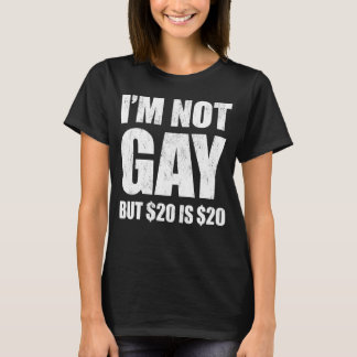 I'm Not Gay But $20 Is $20 LGBT Funny Tシャツ