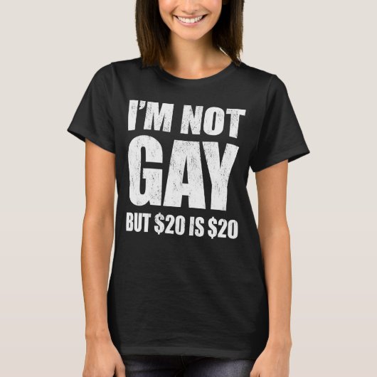 I'm Not Gay But $20 Is $20 LGBT Funny Tシャツ (正面)