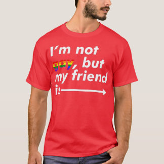 I'm Not Gay, But My Friend Is - Funny LGBT Ally Tシャツ