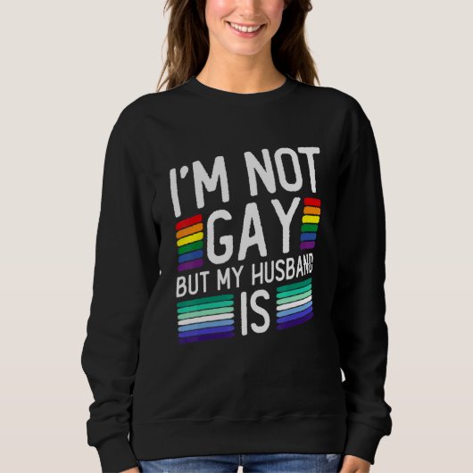 I'm Not Gay But My Husband Is - Gay Marriage スウェットシャツ (正面)
