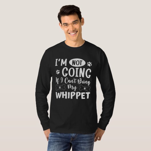 Im Not Going If I Cant Bring My Whippet Tシャツ (正面フル)