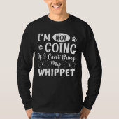 Im Not Going If I Cant Bring My Whippet Tシャツ (正面)