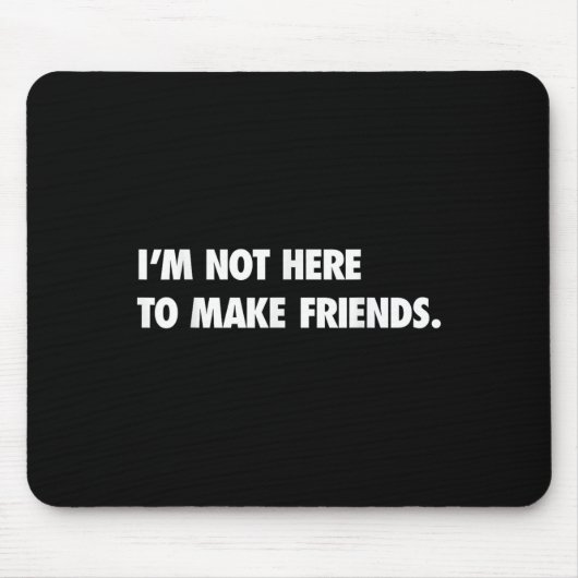 I'm Not Here To Make Friends Humor Sarcastic Gift  マウスパッド (正面)