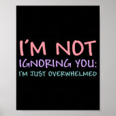 I'm Not Ignoring You I'm Just Overwhelmed Funny Qu ポスター (正面)