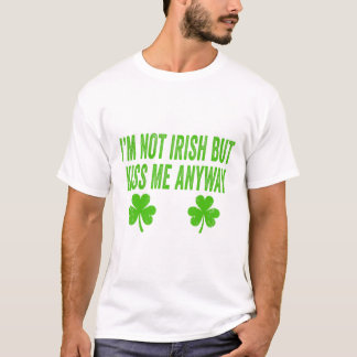 I'm Not Irish But Kiss Me Anyway Funny St Patricks Tシャツ