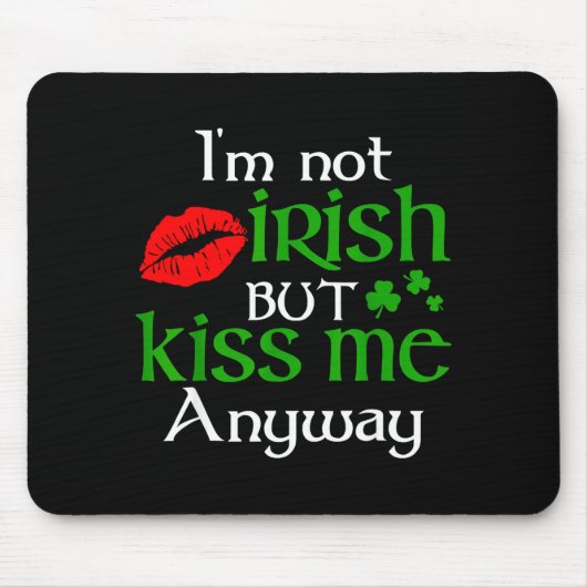 I'm Not Irish But Kiss Me Anyway St. Patrick Day I マウスパッド (正面)