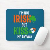 I'm Not Irish But Kiss Me Anyway - St Patrick's Da マウスパッド (マウス)