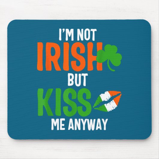 I'm Not Irish But Kiss Me Anyway - St Patrick's Da マウスパッド (正面)