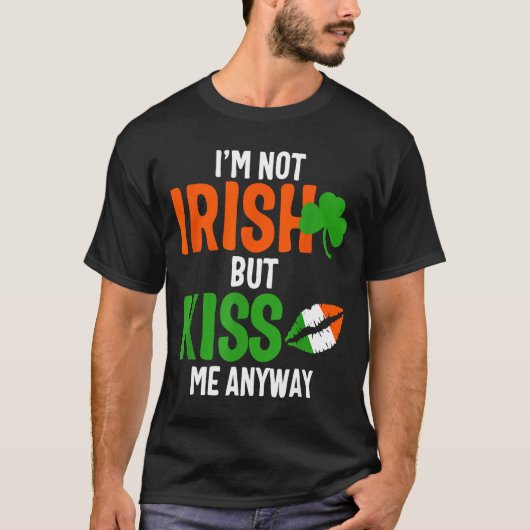 I'm Not Irish But Kiss Me Anyway - St Patrick's Da Tシャツ (正面)