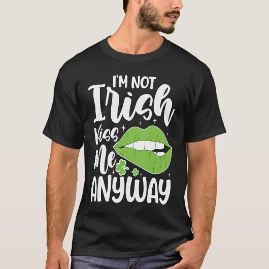I'm Not Irish Kiss Me Anyway Tシャツ (正面)