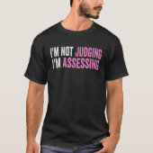 I'm Not Judging I'm Assessing Funny Saying Quote Tシャツ (正面)