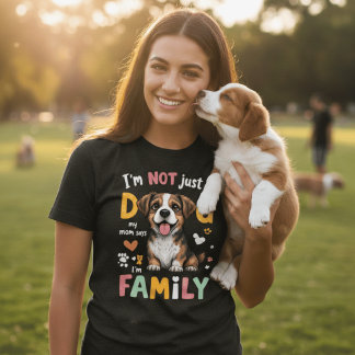 I'm Not Just A Dog My Mom Says I'm Family Funny Tシャツ