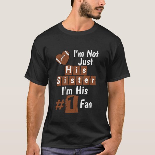 I'm Not Just His Sister I'm His #1 Fan Fan Footbal Tシャツ (正面)