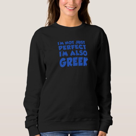 I'm Not Just Perfect I'm Also Greek スウェットシャツ (正面)